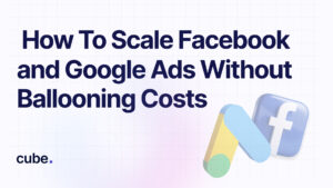 Illustration for Cube's guide on scaling Facebook and Google Ads without increasing costs, featuring ad platform icons.