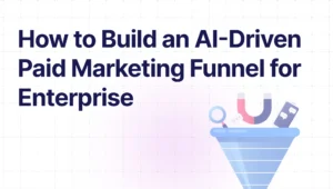 Illustration of a marketing funnel with icons representing AI tools like a magnet, chatbot, and magnifying glass, next to bold text reading 'How to Build an AI-Driven Paid Marketing Funnel for Enterprise.'