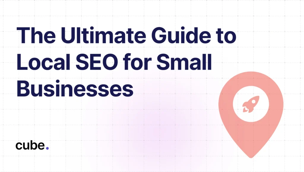 The Ultimate Guide to Local SEO for Small Businesses