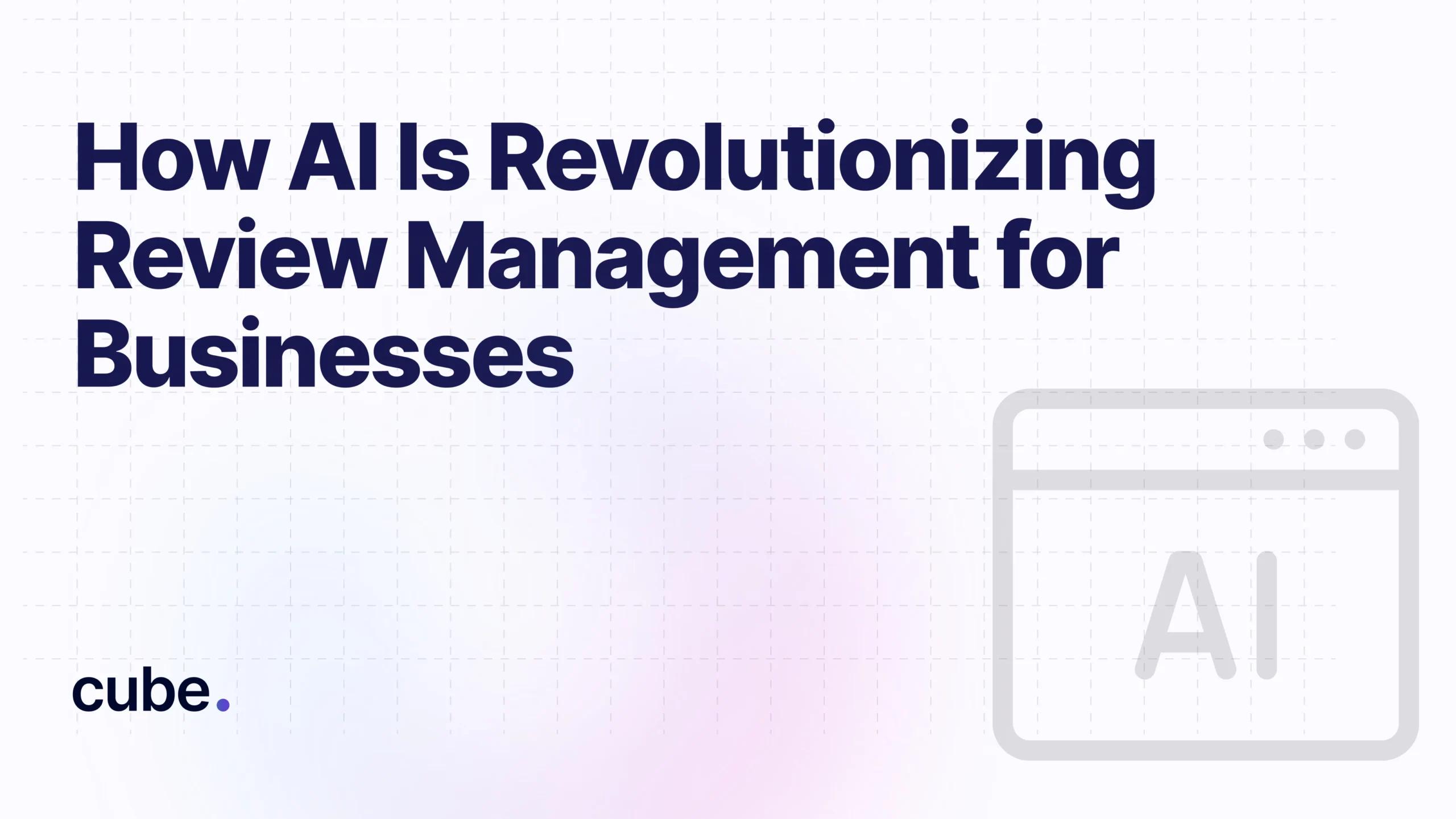 How AI Is Revolutionizing Review Management for Businesses - Cube