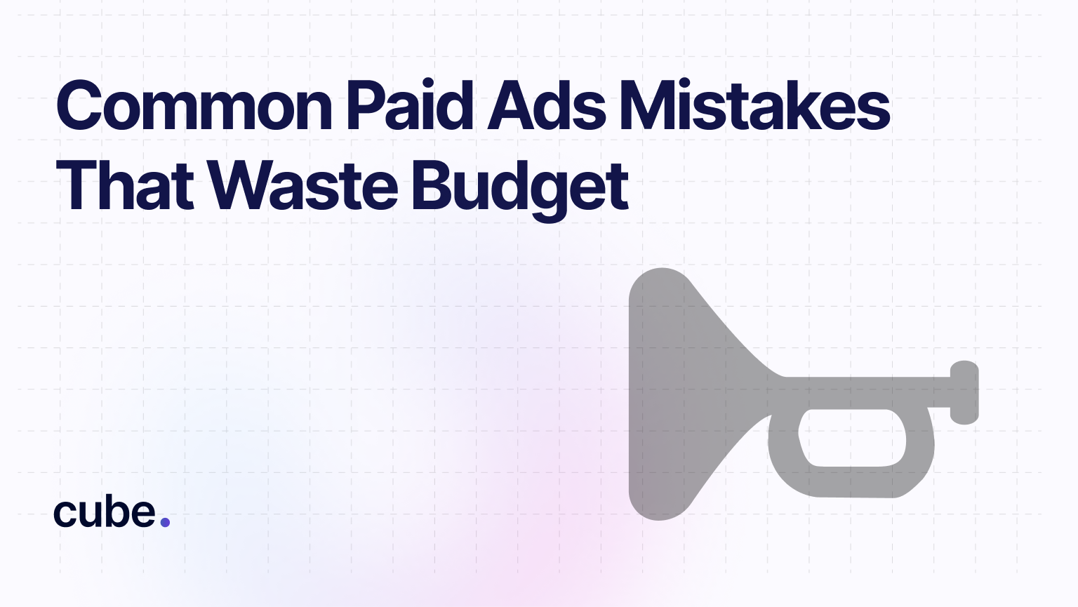 Common Paid Ads Mistakes That Waste Budget - Cube