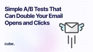 Cube graphic on simple A/B tests for improving email open rates and clicks through smarter campaign optimization.